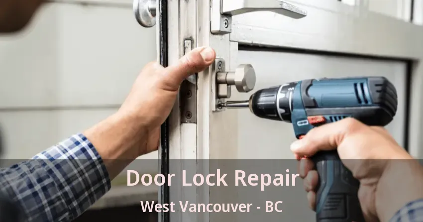 Door Lock Repair West Vancouver - BC Door Lock Repair West Vancouver - BC