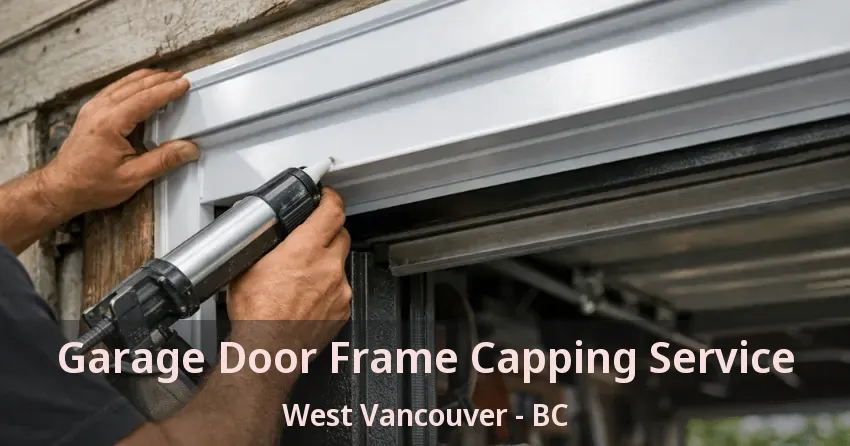 Garage Door Frame Capping Service West Vancouver - BC