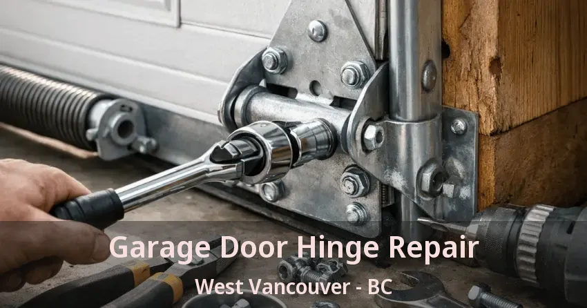 Garage Door Hinge Repair West Vancouver - BC Garage Door Hinge Repair West Vancouver - BC