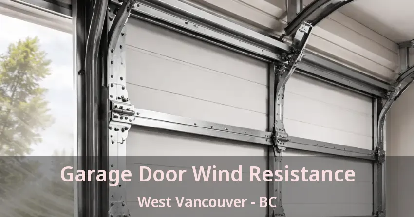 Garage Door Wind Resistance West Vancouver - BC Garage Door Wind Resistance West Vancouver - BC