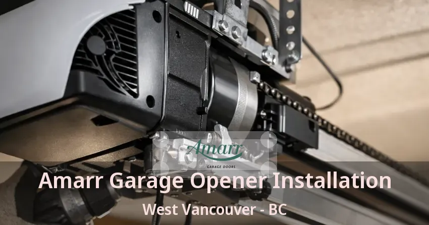 Amarr Garage Opener Installation West Vancouver - BC Amarr Garage Opener Installation West Vancouver - BC