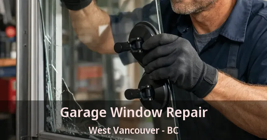 Garage Window Repair West Vancouver - BC